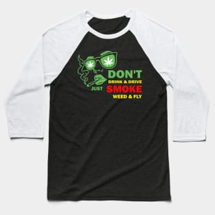 Don't drink and just smoke weed and fly Baseball T-Shirt